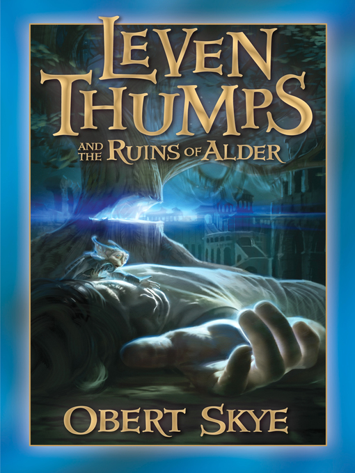 Title details for Leven Thumps and the Ruins of Alder by Obert Skye - Wait list